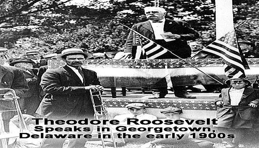 TEDDY ROOSEVELT IN GEORGETOWN DELAWARE EARLY 1900s